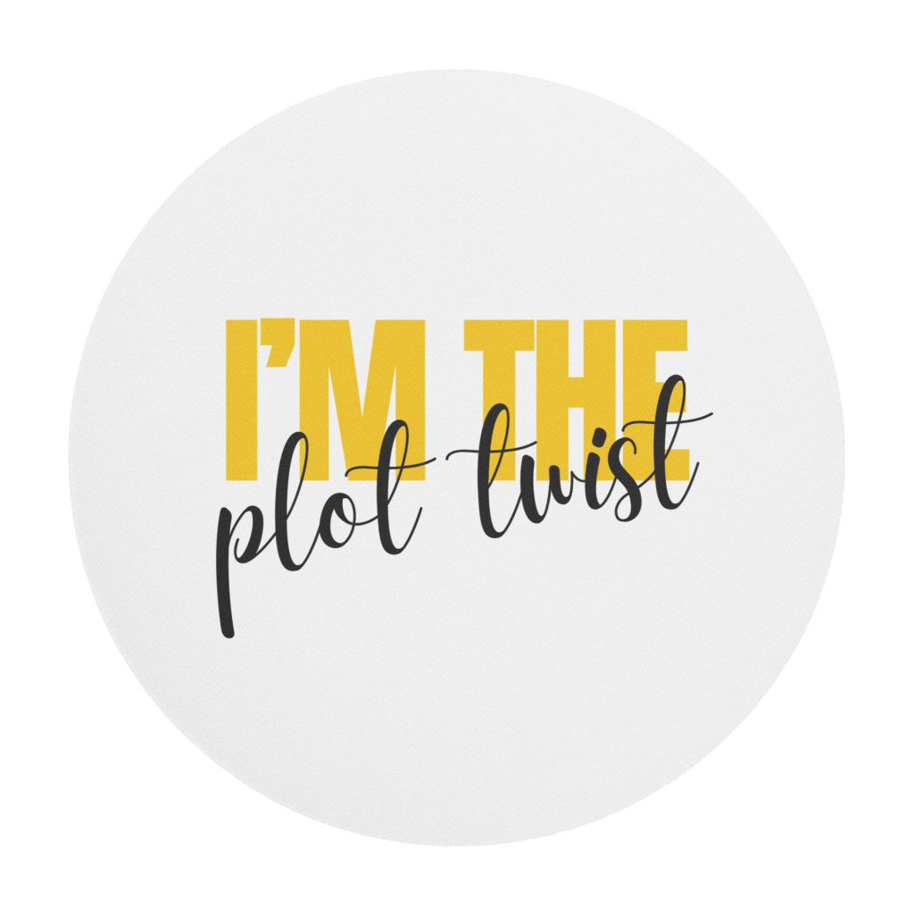 I'M THE PLOT TWIST Round Mouse Pad