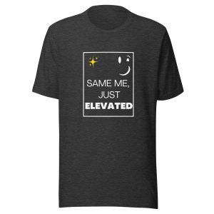 "Same Me, Just Elevated" T-Shirt